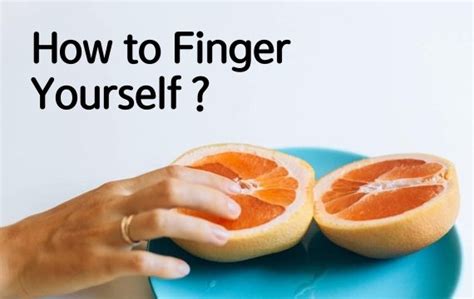 how to funger yourself|A Beginners Guide on How to Finger Yourself for the。